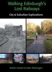 Walking Edinburgh's Lost Railways (ISBN: 9781849956024)