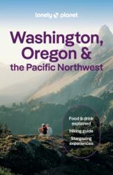 Lonely Planet Washington, Oregon & the Pacific Northwest - Bigg, Margot, Atkinson, Brett, Bujan, Bianca, Etinas, Sarah, Fralic, Brandon, Leviton, Alex, Ohlsen (ISBN: 9781838699796)
