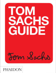 Tom Sachs Guide - Tom Sachs, Yeju Choi, Howie Kahn (ISBN: 9781838665104)