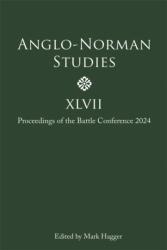 Anglo-Norman Studies XLVII (ISBN: 9781837652884)