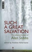 Such a Great Salvation: The Collected Essays of Alan Stibbs (2009)