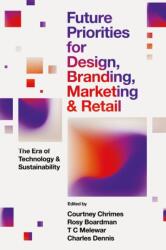 Future Priorities for Design, Branding, Marketing and Retail (ISBN: 9781836088073)