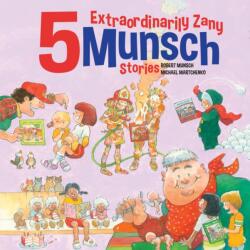 5 Extraordinarily Zany Munsch Stories (ISBN: 9781834020280)
