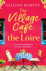 The Village Cafe in the Loire - Gillian Harvey (ISBN: 9781805499886)