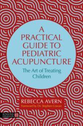 Clinical Guide to Pediatric Acupuncture - Rebecca Avern (ISBN: 9781805013716)