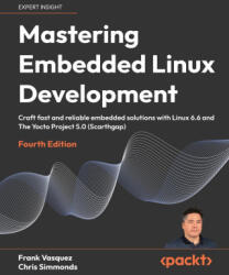 Mastering Embedded Linux Development - Fourth Edition - Chris Simmonds (ISBN: 9781803232591)