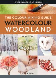 The Colour Mixing Guide: Watercolour Woodland (ISBN: 9781800922464)