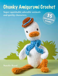 Chunky Amigurumi Crochet: 35 Easy Patterns to Make - BEARD NATALIE (ISBN: 9781800655898)