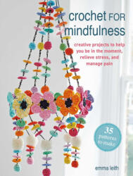 Crochet for Mindfulness: 35 Patterns to Make - LEITH EMMA (ISBN: 9781800655744)