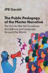 The Public Pedagogy of the Master Narrative (ISBN: 9781800419391)