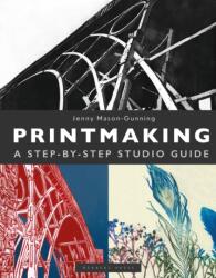 Printmaking - MASON GUNNING JENNY (ISBN: 9781789943139)