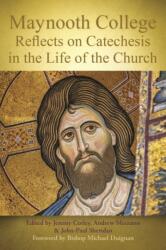 Maynooth College Reflects on Catechesis in the Life of the Church (ISBN: 9781788127189)