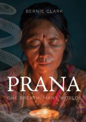 BERNIE CLARK - Prana - BERNIE CLARK (ISBN: 9781777687328)