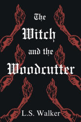 The Witch and the Woodcutter - L. S. Walker (ISBN: 9781764085403)