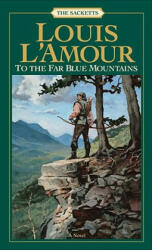 To the Far Blue Mountains: The Sacketts - Louis Ľamour (ISBN: 9780553276886)