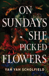 On Sundays She Picked Flowers - SCHOLFIELD YAH YAH (ISBN: 9781668091210)