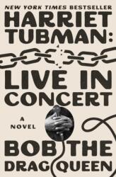 Harriet Tubman: Live in Concert - BOB THE DRAG QUEEN (ISBN: 9781668061985)