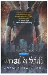 Orasul de sticla. Instrumente mortale, volumul 3 - Cassandra Clare (2014)