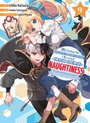 I'm Giving the Disgraced Noble Lady I Rescued a Crash Course in Naughtiness 9 - Ichiho Katsura (ISBN: 9781647295011)