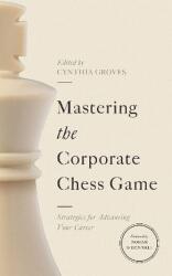 Mastering the Corporate Chess Game. Strategies for Advancing Your Career (ISBN: 9781647126506)