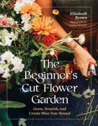 The Beginner's Cut Flower Garden (ISBN: 9781643265018)