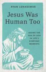 Jesus Was Human Too (ISBN: 9781640704411)