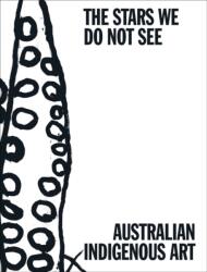 The Stars We Do Not See: Australian Indigenous Art (ISBN: 9781636811536)