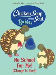 Chicken Soup for the Soul BABIES: No School for Me! (ISBN: 9781623545871)