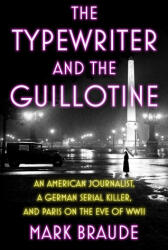The Typewriter and the Guillotine - BRAUDE MARK (ISBN: 9781538767115)