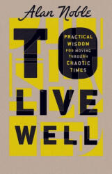 To Live Well - Alan Noble, Justin Whitmel Earley (ISBN: 9781514002247)