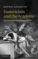 Esotericism and the Academy: Rejected Knowledge in Western Culture (2014)