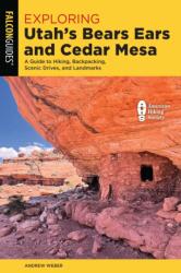 Exploring Utah's Bears Ears and Cedar Mesa (ISBN: 9781493089321)