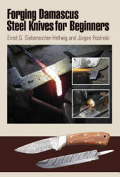 Forging Damascus Steel Knives for Beginners - Ernst G Siebeneicher Hellwig (2012)