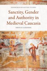 Sanctity, Gender and Authority in Medieval Caucasia (ISBN: 9781474498623)