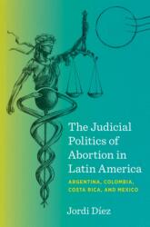 The Judicial Politics of Abortion in Latin America (ISBN: 9781469689739)