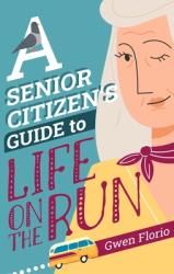 A Senior Citizen's Guide to Life on the Run (ISBN: 9781448318100)