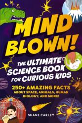 Mind Blown! The Ultimate Science Book for Curious Kids (ISBN: 9781400353026)