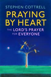Praying by Heart: The Lord's Prayer for Everyone (ISBN: 9781399805322)