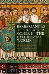 Barbarians as the Religious Other in the Late Roman World (ISBN: 9781399514446)