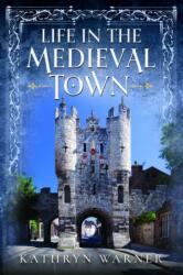Life in the Medieval Town (ISBN: 9781399042109)
