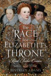 The Race for Elizabeth I's Throne (ISBN: 9781399037334)