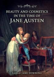 Beauty and Cosmetics in the Time of Jane Austen (ISBN: 9781398123137)