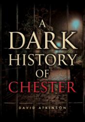 A Dark History of Chester (ISBN: 9781398121331)