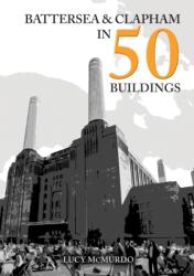 Battersea and Clapham in 50 Buildings (ISBN: 9781398120952)