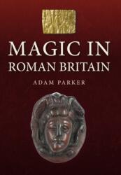Magic in Roman Britain (ISBN: 9781398120815)
