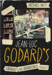 Jean-Luc Godard's Unmade and Abandoned Projects (ISBN: 9781350494596)