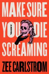 Make Sure You Die Screaming (ISBN: 9781250365699)