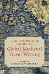 The Cambridge Guide to Global Medieval Travel Writing (ISBN: 9781108493680)