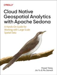 Cloud Native Geospatial Analytics with Apache Sedona (ISBN: 9781098173999)