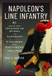 Napoleon's Line Infantry - From the Invasion of Russia to Waterloo - Dawson, Paul L (ISBN: 9781036150549)